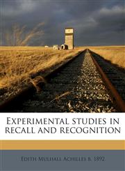 Experimental studies in recall and recognition,1174840226,9781174840227