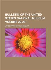 Bulletin of the United States National Museum Volume 22-23,123643806X,9781236438065