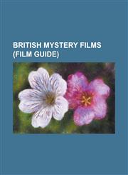 British Mystery Films (Film Guide) Accused (Film), Alias John Preston, Alibi (1942 Film), Appointment with Death (Film), at the Villa Rose (1930 Film,1230801138,9781230801131