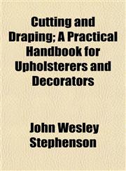 Cutting and Draping; A Practical Handbook for Upholsterers and Decorators,115490881X,9781154908817