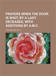 Prayers when the door is shut, by a lady deceased, with additions by A.M.C,115132387X,9781151323873