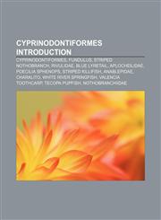 Cyprinodontiformes Introduction Cyprinodontiformes, Fundulus, Striped Nothobranch, Rivulidae, Blue Lyretail, Aplocheilidae, Poecilia sphenops,1155343867,9781155343860