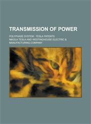 Transmission of Power; Polyphase System Tesla Patents,123196412X,9781231964125