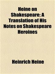Heine on Shakespeare; A Translation of His Notes on Shakespeare Heroines,1154900088,9781154900088