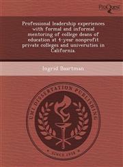 Professional leadership experiences with formal and informal mentoring of college deans of education at 4-year nonprofit private colleges and universities in California.,1249872316,9781249872313