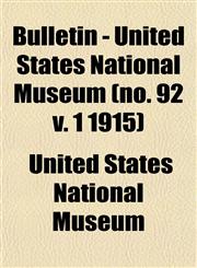 Bulletin - United States National Museum (no. 92 v. 1 1915),1153309637,9781153309639