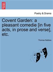 Covent Garden a pleasant comedie [in five acts, in prose and verse], etc.,1241243271,9781241243272