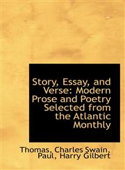 Story, Essay, and Verse Modern Prose and Poetry Selected from the Atlantic Monthly,1110778015,9781110778010