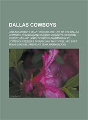 Dallas Cowboys Dallas Cowboys Draft History, History of the Dallas Cowboys, Thanksgiving Classic, Cowboys-Redskins Rivalry, 4th and L,115643615X,9781156436158