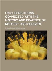 On superstitions connected with the history and practice of medicine and surgery,1151322431,9781151322432
