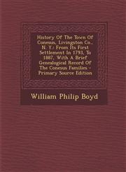 History Of The Town Of Conesus, Livingston Co., N. Y. From Its First Settlement In 1793, To 1887, With A Brief Genealogical Record Of The Conesus Families - Primary Source Edition,1295845032,9781295845033