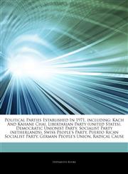 Articles On Political Parties Established In 1971, including Kach And Kahane Chai, Libertarian Party (united States), Democratic Unionist Party, Socialist Party (netherlands), Swiss People's Party, Puerto Rican Socialist Party,1243338202,9781243338204