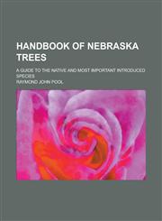 Handbook of Nebraska trees; a guide to the native and most important introduced species,1236868196,9781236868190