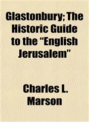 Glastonbury; The Historic Guide to the "English Jerusalem",1154987981,9781154987980