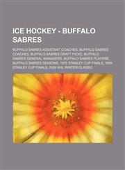 Ice Hockey - Buffalo Sabres Buffalo Sabres assistant coaches, Buffalo Sabres coaches, Buffalo Sabres draft picks, Buffalo Sabres general managers, Buffalo Sabres players, Buffalo Sabres seasons, 1975 Stanley Cup Finals, 1999 Stanley Cup Finals, 2008 NHL,1234829649,9781234829643