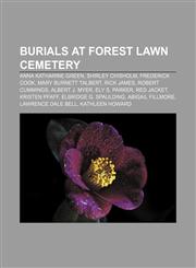 Burials at Forest Lawn Cemetery Anna Katharine Green, Shirley Chisholm, Frederick Cook, Mary Burnett Talbert, Rick James, Robert Cummings,1155164830,9781155164830