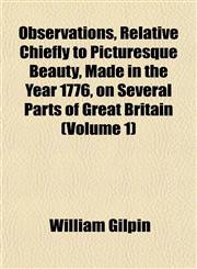 Observations, Relative Chiefly to Picturesque Beauty, Made in the Year 1776, on Several Parts of Great Britain (Volume 1),1151760196,9781151760197