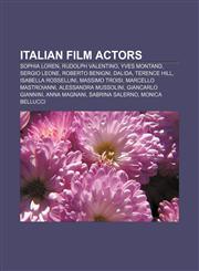 Italian film actors Sophia Loren, Rudolph Valentino, Yves Montand, Sergio Leone, Roberto Benigni, Dalida, Terence Hill, Isabella Rossellini,1151017132,9781151017130