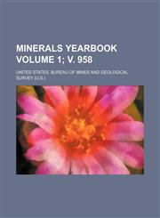 Minerals yearbook Volume 1; v. 958,1130455246,9781130455243