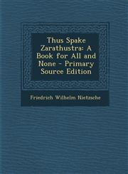 Thus Spake Zarathustra A Book for All and None - Primary Source Edition,1295503506,9781295503506