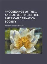 Proceedings of the  Annual Meeting of the American Carnation Society,1234183390,9781234183394