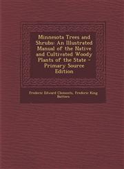 Minnesota Trees and Shrubs An Illustrated Manual of the Native and Cultivated Woody Plants of the State - Primary Source Edition,1294754106,9781294754107