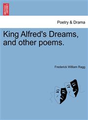 King Alfred's Dreams, and other poems.,1241063680,9781241063689