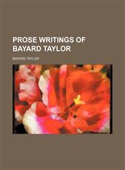 Prose writings of Bayard Taylor  Volume 2,1150229047,9781150229046