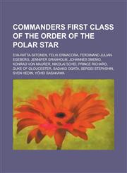 Commanders First Class of the Order of the Polar Star Eva-Riitta Siitonen, Felix Ermacora, Ferdinand Julian Egeberg, Jennifer Granholm, Johannes Smem,1230827986,9781230827988