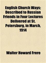 English Church Ways; Described to Russian Friends in Four Lectures Delivered at St. Petersburg, in March, 1914,1152168290,9781152168299
