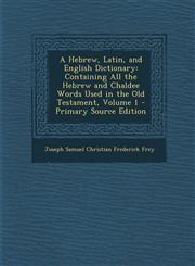 Hebrew, Latin, and English Dictionary Containing All the Hebrew and Chaldee Words Used in the Old Testament, Volume 1,1287623395,9781287623397