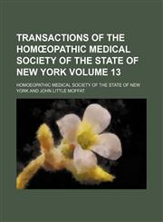Transactions of the Homœopathic Medical Society of the State of New York Volume 13,1458985733,9781458985736