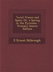 'twixt France and Spain Or, a Spring in the Pyrenees - Primary Source Edition,1293387533,9781293387535