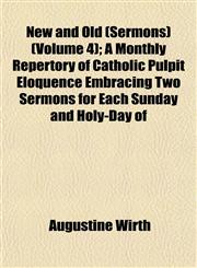 New and Old (Sermons) (Volume 4); A Monthly Repertory of Catholic Pulpit Eloquence Embracing Two Sermons for Each Sunday and Holy-Day of,1152437658,9781152437654