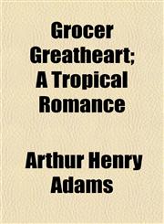 Grocer Greatheart; A Tropical Romance,1152274627,9781152274624