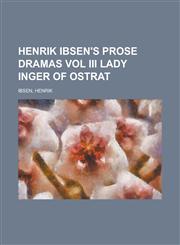 Henrik Ibsen's Prose Dramas Vol III Lady Inger of Ostrat,1153626691,9781153626699