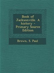 Book of Jacksonville. A history - Primary Source Edition,1295784777,9781295784776