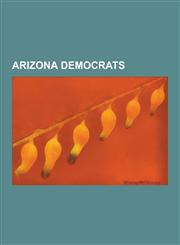 Arizona Democrats Linda Ronstadt, Gabrielle Giffords, Carl Hayden, Janet Napolitano, Raul Grijalva, Henry F. Ashurst, Stewart Udall, Ed,1230539565,9781230539560