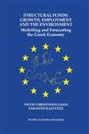 Structural Funds Growth, Employment and the Environment : Modelling and Forecasting the Greek Economy,0792379993,9780792379997