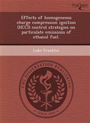 Effects of homogeneous charge compression ignition (HCCI) control strategies on particulate emissions of ethanol fuel.,1244725773,9781244725775