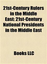 21st-Century Rulers in the Middle East 21st-Century National Presidents in the Middle East,115814654X,9781158146543