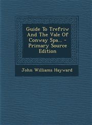 Guide To Trefriw And The Vale Of Conway Spa... - Primary Source Edition,1294097733,9781294097730