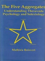 The Five Aggregates Understanding Theravada, Psychology and Soteriology 1st Indian Edition,8170305624,9788170305620