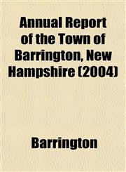 Annual Report of the Town of Barrington, New Hampshire (2004),1153440962,9781153440967