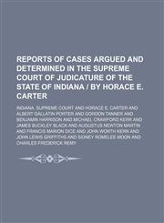 Reports of cases argued and determined in the Supreme Court of Judicature of the State of Indiana | by Horace E. Carter Volume 112,1150157828,9781150157820