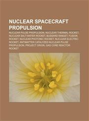 Nuclear spacecraft propulsion Nuclear pulse propulsion, Nuclear thermal rocket, Nuclear salt-water rocket, Bussard ramjet, Fusion rocket,1155377257,9781155377254