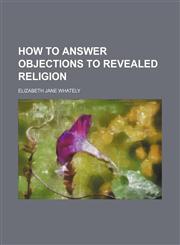 How to answer objections to revealed religion,1236446720,9781236446725