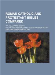 Roman Catholic and Protestant Bibles Compared; The Gould Prize Essays,1150480572,9781150480577
