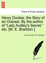 Henry Dunbar, the Story of an Outcast. By the author of "Lady Audley's Secret," etc. [M. E. Braddon.],1241396000,9781241396008
