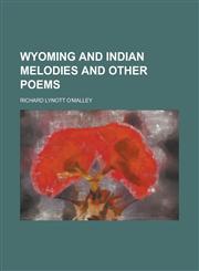 Wyoming and Indian Melodies and Other Poems,1151622133,9781151622136